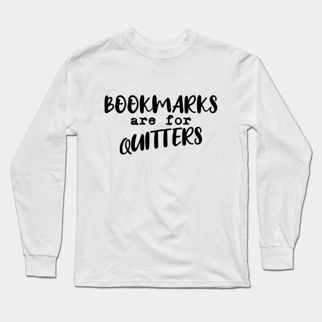Bookmarks are for quitters Long Sleeve T-Shirt by sigmarule